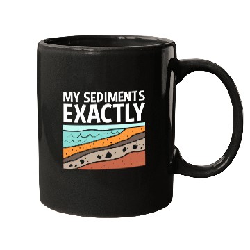Discover Funny Earth Science My Sediments Exactly Mugs