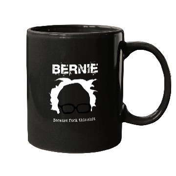 Discover Bernie Because Fuck This Shit Mugs