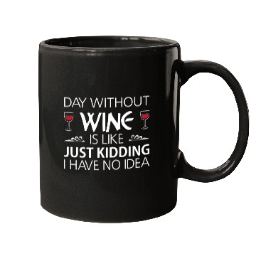 Discover Day Without Wine Just Kidding Mugs Funny