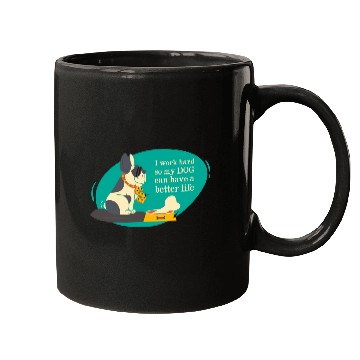 Discover I work hard so my dog can have a better life Mugs