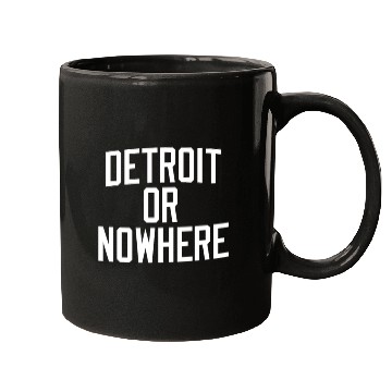 Discover DETROIT OR NOWHERE Mugs