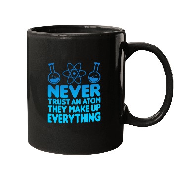 Discover SCIENCE ATOM FUNNY Mugs - Never Trust An Atom They Make Up Everything