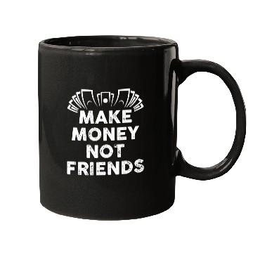Discover Make Money Not Friends Mugs