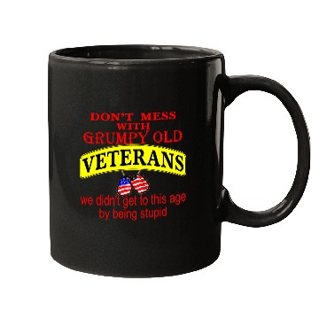 Discover Don’t Mess With Grumpy Old Veterans We Didn’t Get Mugs