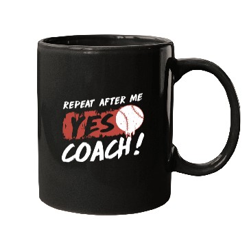 Discover repeat after me yes coach baseball Mugs