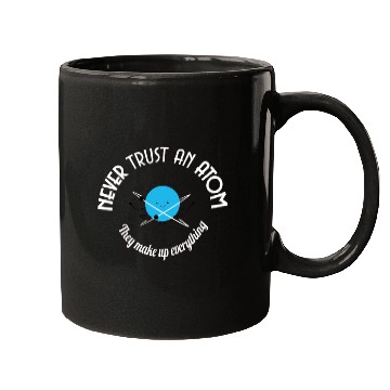Discover Never Trust An Atom They Make Up Everything Mugs