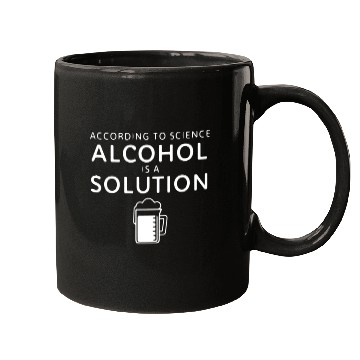 Discover According To Science Alcohol Is A Solution Mugs