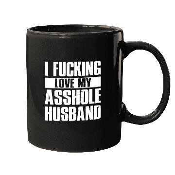 Discover I fucking love my asshole husband Mugs