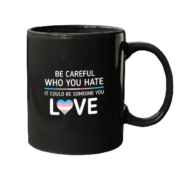 Discover Be careful Who You Hate Transgender Pride Mugs