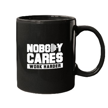 Discover Nobody cares work harder Mugs