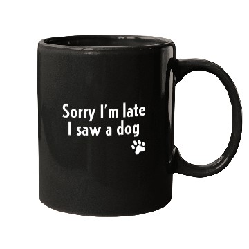 Discover Sorry I'm Late I Saw A Dog Mugs