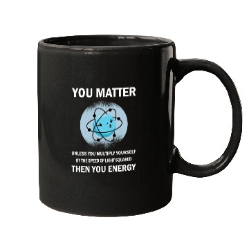 Discover Funny You Matter You Energy Science Geek Quote Mugs