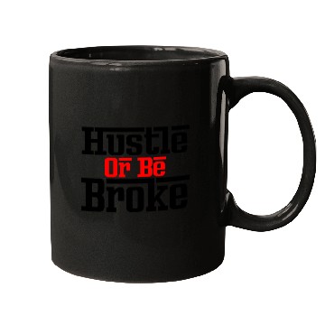 Discover Hustle Or Be Broke Money Fresh Drip Graphic Funny Mugs