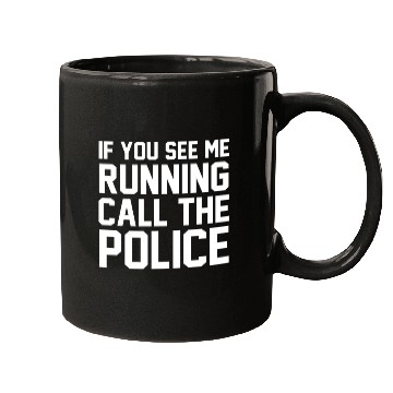 Discover If you see me running call the police Mugs
