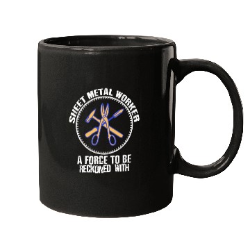 Discover Sheet metal worker a force to be reckoned with Mugs