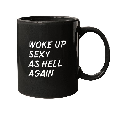 Discover Woke Up Sexy As Hell Again Mugs