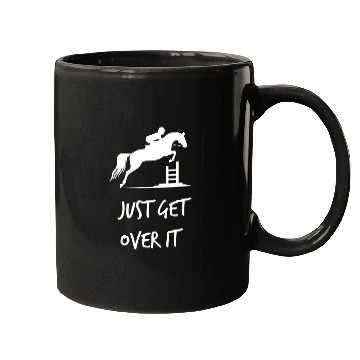 Discover Just Get Over It - Equestrian Show Jumping Horse Mugs