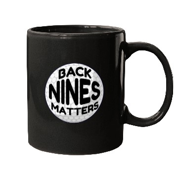 Discover Back Nines Matters Hole Ball Put Gift Funny Golf Mugs
