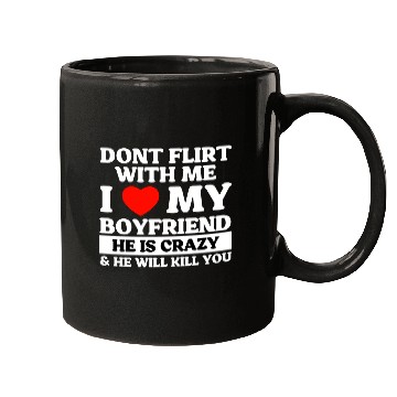 Discover Don't Flirt With Me I Love My Boyfriend Mugs