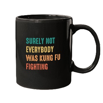 Discover Surely Not Everybody Was Kung Fu Fighting Mugs