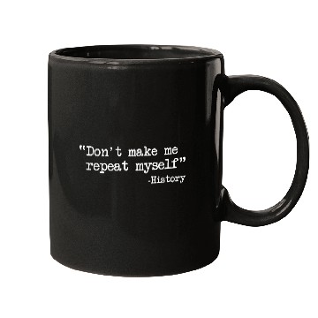 Discover Funny History Teacher Dont Make Me Repeat Myself Mugs