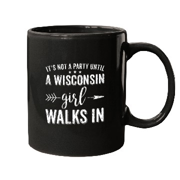Discover It's Not A Party Until A Wisconsin Girl Walks In Mugs