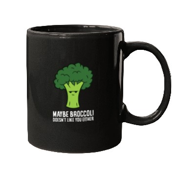 Discover Maybe Broccoli Doesn't Like You Either Mugs