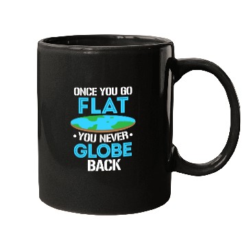 Discover Once You Go Flat You Never Globe Back, Flat Earth Mugs
