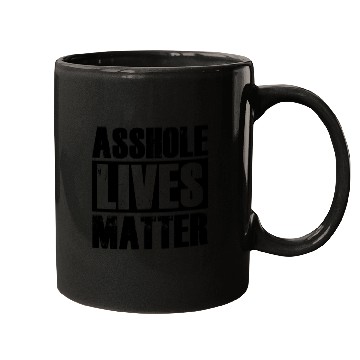 Discover Asshole Lives Matter Funny Adult Humor Mugs