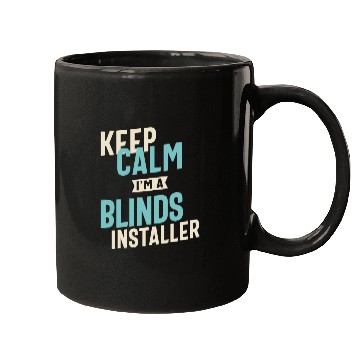 Discover Keep Calm I'm a Blinds Installer Mugs