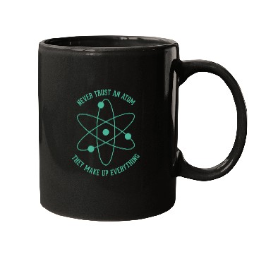 Discover Never trust an Atom - they make up everything Mugs