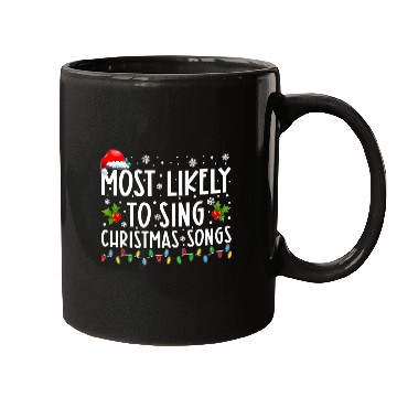 Discover Most Likely To Sing Christmas Songs Funny Mugs