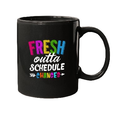 Discover Fresh Outta Schedule Changes Funny Sarcasm Teacher Mugs