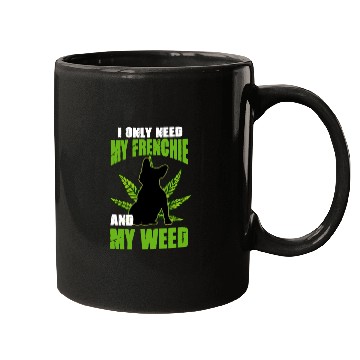 Discover I Only Need My Frenchie And Weed French Bulldog Mugs