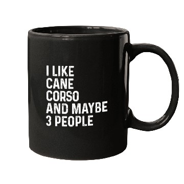 Discover I Like Cane Corso And Maybe 3 People Dog Lover Mugs