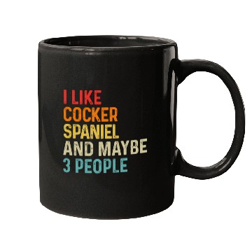 Discover I Like Cocker Spaniel And Maybe 3 People Dog Mugs