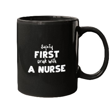 Discover Safety First Drink With A Nurse Mugs
