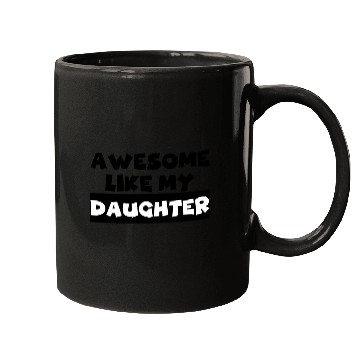 Discover AWESOME LIKE MY DAUGHTER Mugs