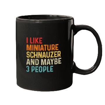 Discover I Like Miniature Schnauzer And Maybe 3 People Dog Mugs