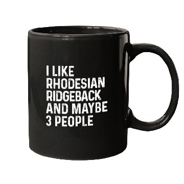 Discover I Like Rhodesian Ridgeback And Maybe 3 People Dog Mugs
