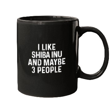 Discover I Like Shiba Inu And Maybe 3 People Dog Lover Gift Mugs