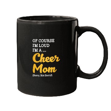 Discover Of Course I'm Loud I'm A Cheer Mom Sorry Not Sorry Mugs