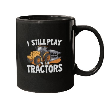 Discover I Still Play With Tractors Farming Farmer Mugs