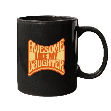 Discover Awesome Like My Daughter Mugs