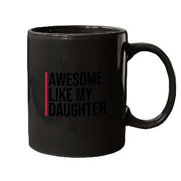 Discover AWESOME LIKE MY DAUGHTER Mugs