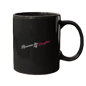 Discover Awesome Like My Daughter Mugs