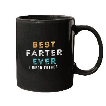 Discover Best Farter Ever I Mean Father Funny Father's Day Mugs