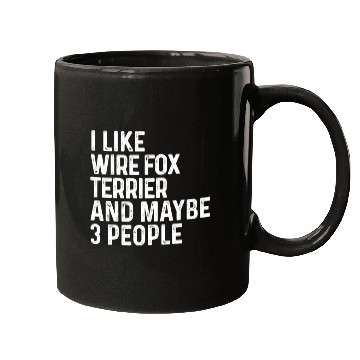 Discover I Like Wire Fox Terrier And Maybe 3 People Dog Mugs
