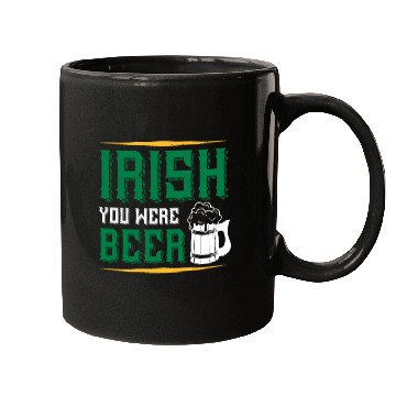 Discover Irish you were beer Mugs