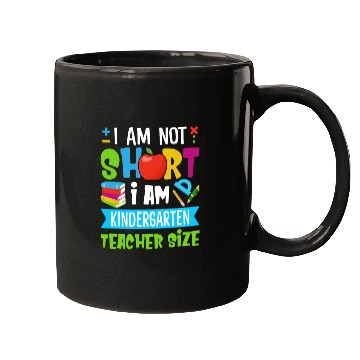 Discover I Am Not Short I Am Kindergarten Teacher Size Mugs